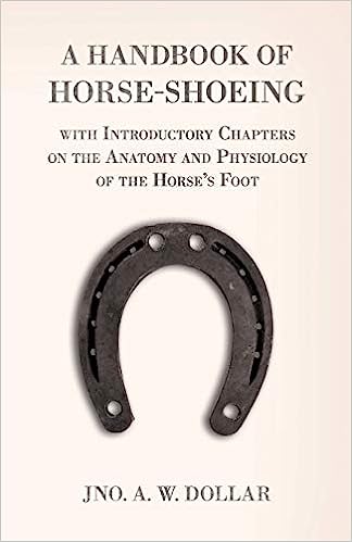 A Handbook of Horse-Shoeing with Introductory Chapters on the Anatomy and Physiology of the Horse's Foot - Epub + Converted Pdf